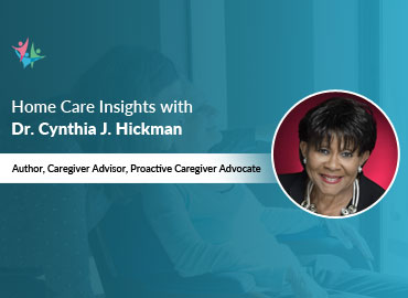 In Conversation with Dr. Cynthia J. Hickman to Bring Her Insights on the Necessity of Having a Caregiver Advisor