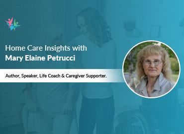 In Conversation with Mary Elaine Petrucci to Bring Her Insights on the Need for Support for Caregivers