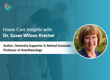 In Conversation with Dr. Susan Wilson Krechel to Bring Her Insights on Dementia Care