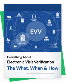 Understanding EVV – How, When, and Why of Electronic Visit Verification