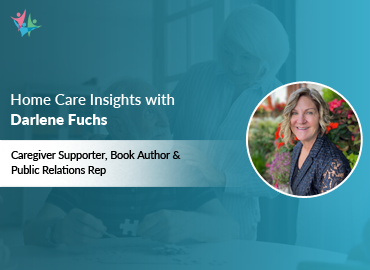 In Conversation with Darlene Fuchs to Bring Her Insights on Assisting Dementia Caregivers