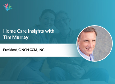 In Conversation with Tim Murray to Bring His Insights on the Right Approach to Home Care