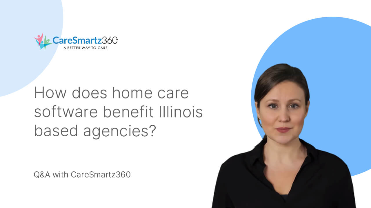 Benefits of homecare software for agencies in Illinois