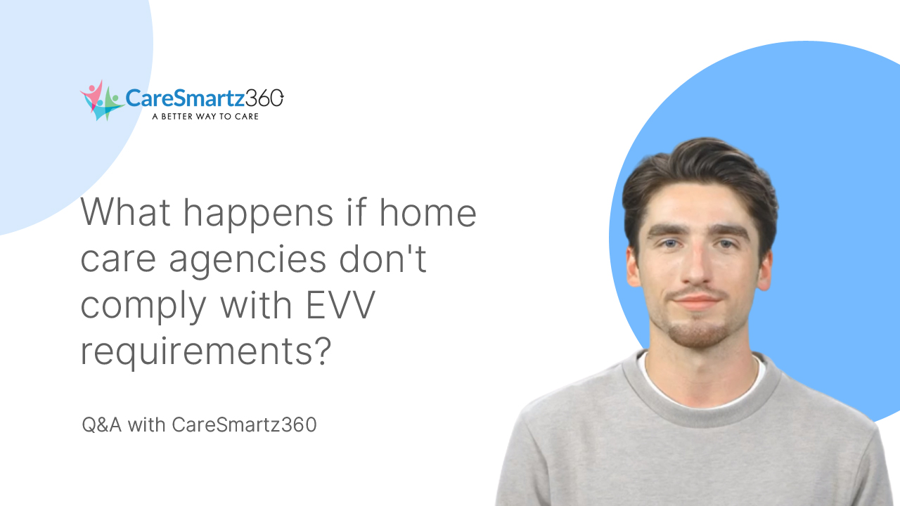 consequences for home care agencies neglecting evv requirements