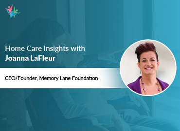 In Conversation with Joanna LaFleur to Bring Her Insights on Practical Tips for Dementia Caregiving