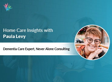 In Conversation with Paula Levy to Bring Her Insights on Dementia Training, Communication, and Caregiver Support