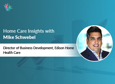 In Conversation with Mike Schwebel to Bring His Insights on Sales Strategies for Home Care Revenue Growth