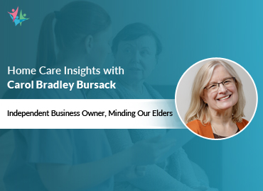 In Conversation with Carol Bradley Bursack to Bring Her Insights on the Role of Home Care Agencies in Dementia Care