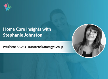 In Conversation with Stephanie Johnston to Bring Her Insights on What Home Care Leaders Need to Know for 2025
