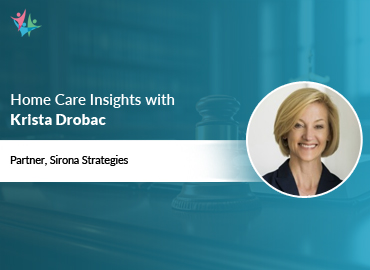 In Conversation with Krista Drobac to Bring Her Insights on Home Care’s Regulatory Future