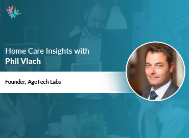 In Conversation with Phil Vlach to Bring His Insights on Seamless Tech Adoption in Home Care