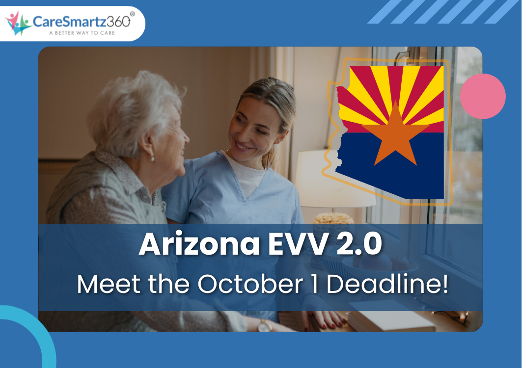 Arizona EVV 2.0 Deadline: Everything Agencies Need to Know Before October 2025