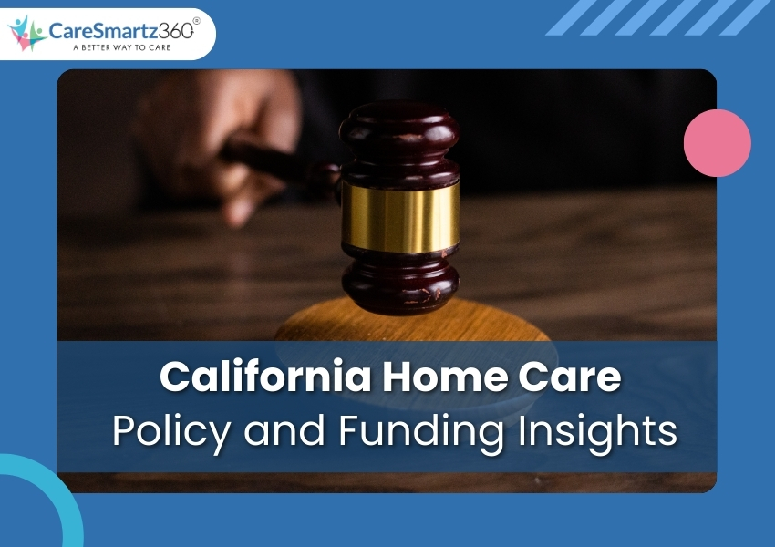 2025 & Beyond: A California Guide to Home Care Policy & Funding for Agencies