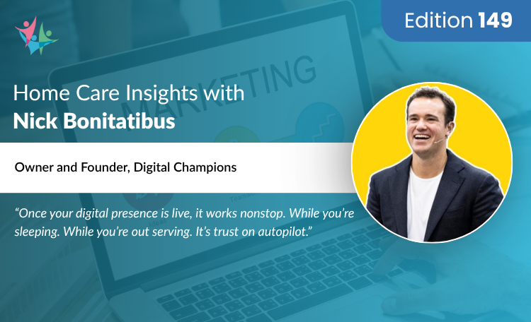 In Conversation with Nick Bonitatibus on Why Authentic Content Wins in Home Care Marketing