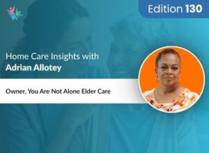 Home Care Expert Insights by Adrian Allotey