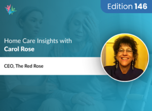 Home Care Expert Insights by Carol Rose