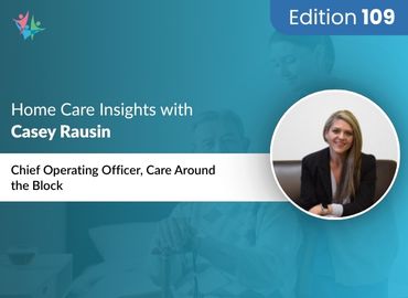 In Conversation with Casey Rausin to Bring Her Insights on How Tech and Talent are Reshaping Home Care
