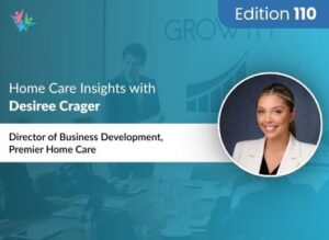 Home Care Expert Insights by Desiree Crager
