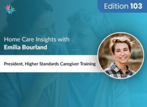 Home Care Expert Insights by Emilia Bourland