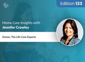 Home Care Expert Insights by Jennifer Crowley