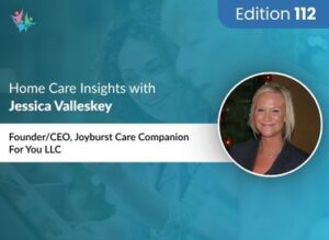 Home Care Expert Insights by Jessica Valleskey