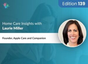Home Care Expert Insights by Laurie Miller