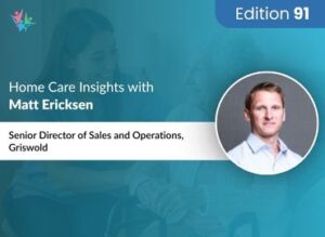 Home Care Expert Insights by Matt Ericksen