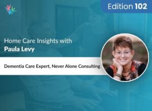 Home Care Expert Insights by Paula Levy