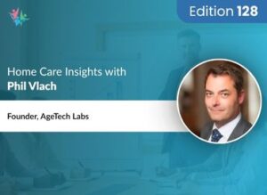 Home Care Expert Insights by Phil Vlach