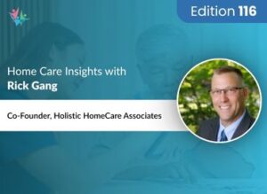 Home Care Expert Insights by Rick Gang