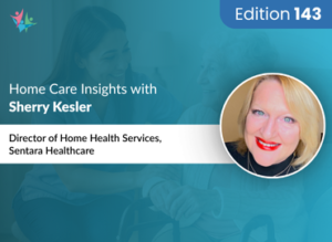 Home Care Expert Insights by Sherry Kesler
