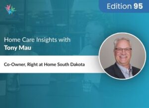 Home Care Expert Insights by Tony Mau