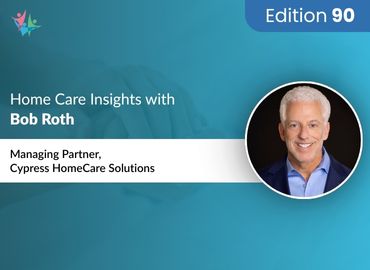 In Conversation with Bob Roth to Bring His Insights on Adapting for the Future of Home Care