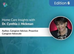 Home Care Industry Expert Series Dr. Cynthia J. Hickman