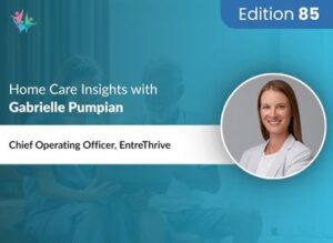 Home Care Expert Insights by Gabrielle Pumpian