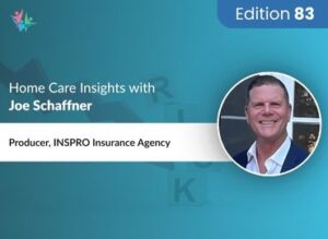 Home Care Expert Insights by Joe Schaffner