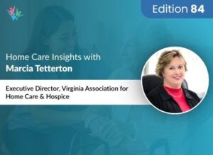 Home Care Expert Insights by Marcia Tetterton