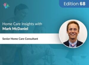 Home Care Expert Insights by Mark McDaniel