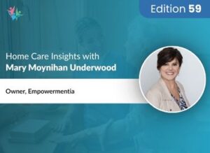 Home Care Expert Insights by Mary Moynihan Underwood