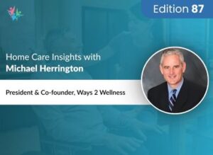 Home Care Expert Insights by Michael Herrington