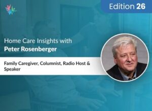 Home Care Expert Insights by Peter Rosenberger