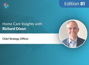 Home Care Expert Insights by Richard Dixon
