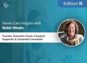 Home Care Industry Expert Robin Weeks