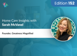 Home Care Expert Insights by Sarah McVanel