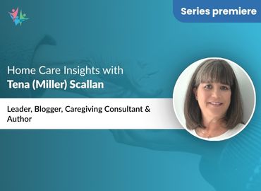 In Conversation with Tena (Miller) Scallan to Bring Her Insights on Changing Home Care Scenario in 2023