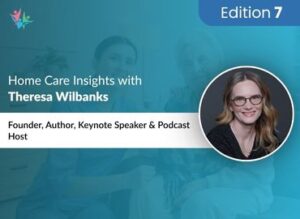 Home Care Industry Expert Series Theresa Wilbanks