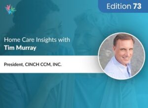 Home Care Expert Insights by Tim Murray