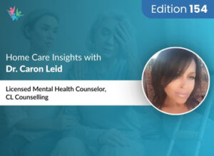 Home Care Expert Insights by Dr. Caron Leid