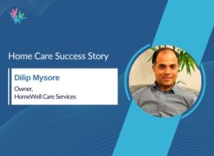 Dilip Mysore sheds light on how a repeatable hiring process fuels home care expansion