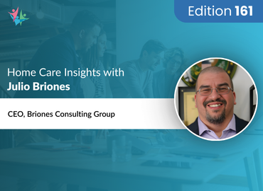 In Conversation with Julio Briones on The 24-Month Valuation Blueprint for Home Care Agencies
